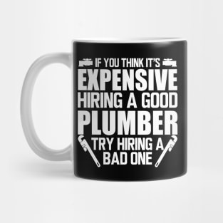 Plumber - If you think it's expensive hiring a good plumber try hiring bad one w Mug